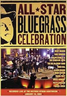 ALL STAR BLUEGRASS CELEBRATION (PBS 2003) Ricky Skaggs, Vince Gill, Alison Krauss and Union Station, Earl Scruggs, Ralph Stanley, Patty Loveless, Travis Tritt, The Del McCoury Band, Dan Tyminski, Nickel Creek, Bruce Hornsby, Bill Monroe
