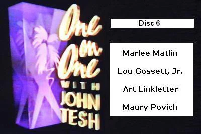ONE ON ONE WITH JOHN TESH - DISC 6 (1991-92 NBC Daytime) Marlee Matlin, Lou Gossett, Jr., Art Linkletter, Maury Povich