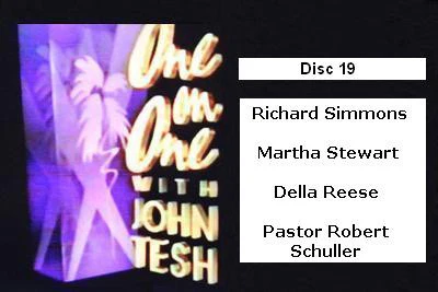 ONE ON ONE WITH JOHN TESH - DISC 19 (1991-92 NBC Daytime) (Richard Simmons, Martha Stewart, Della Reese, Robert Schuller)