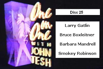 ONE ON ONE WITH JOHN TESH - DISC 25 (1991-92 NBC Daytime) (Larry Gatlin, Bruce Boxleitner, Barbara Mandrell, Smokey Robinson)
