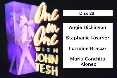 ONE ON ONE WITH JOHN TESH - DISC 26 (1991-92 NBC Daytime) (Angie Dickinson, Stephanie Kramer, Lorraine Bracco, Maria Conchita Alonso)