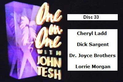 ONE ON ONE WITH JOHN TESH - DISC 33 (1991-92 NBC Daytime) Cheryl Ladd, Dick Sargent, Dr. Joyce Brothers, Lorrie Morgan