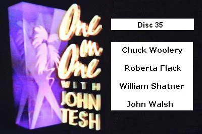 ONE ON ONE WITH JOHN TESH - DISC 35 (1991-92 NBC Daytime) Chuck Woolery, Roberta Flack, William Shatner, John Walsh