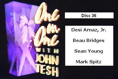ONE ON ONE WITH JOHN TESH - DISC 36 (1991-92 NBC Daytime) Desi Arnaz, Jr., Beau Bridges, Sean Young, Mark Spitz