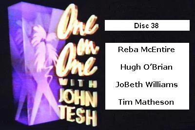 ONE ON ONE WITH JOHN TESH - DISC 38 (1991-92 NBC Daytime) Reba McEntire, Hugh O’Brian, JoBeth Williams, Tim Matheson