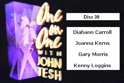 ONE ON ONE WITH JOHN TESH - DISC 39 (1991-92 NBC Daytime) Diahann Carroll, Joanna Kerns, Gary Morris, Kenny Loggins