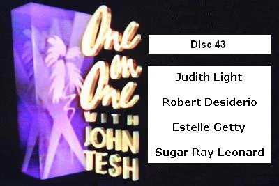 ONE ON ONE WITH JOHN TESH - DISC 43 (1991-92 NBC Daytime) Judith Light, Robert Desiderio, Estelle Getty, Sugar Ray Leonard