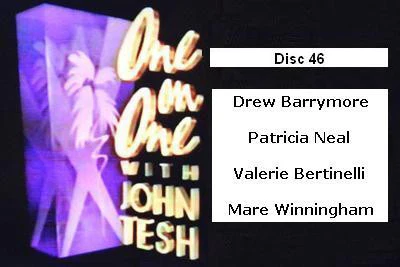 ONE ON ONE WITH JOHN TESH - DISC 46 (1991-92 NBC Daytime) (Drew Barrymore, Patricia Neal, Valerie Bertinelli, Mare Winningham)