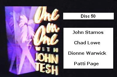ONE ON ONE WITH JOHN TESH - DISC 50 (1991-92 NBC Daytime) John Stamos, Chad Lowe, Dionne Warwick, Patti Page