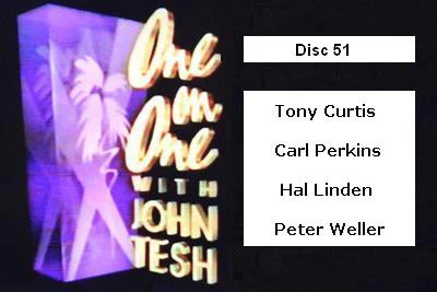 ONE ON ONE WITH JOHN TESH - DISC 51 (1991-92 NBC Daytime) Tony Curtis, Carl Perkins, Hal Linden, Peter Weller
