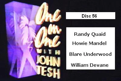 ONE ON ONE WITH JOHN TESH - DISC 56 (1991-92 NBC Daytime) Randy Quaid, Howie Mandel, Blare Underwood, William Devane