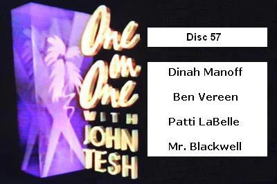 ONE ON ONE WITH JOHN TESH - DISC 57 (1991-92 NBC Daytime) Dinah Manoff, Ben Veeren, Patti LaBelle, Mr. Blackwell